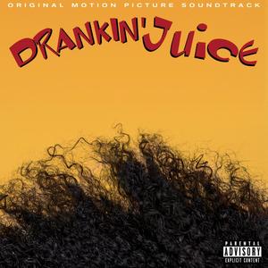 Drankin' Juice (Original Motion Picture Soundtrack) [Explicit]