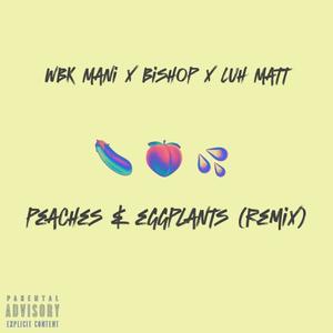 Peaches & Eggplants (Remix) (feat. Bishop & Luh Matt) [Explicit]