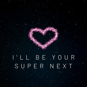 I'll Be Your Super Next