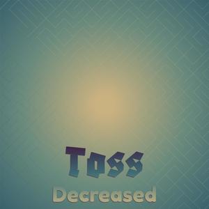 Toss Decreased