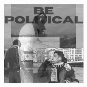 Be Political (Explicit)