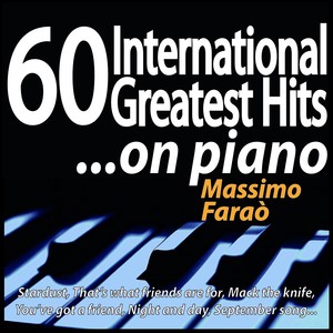 60 International Greatest Hits... On Piano (Stardust, That's What Friends Are for, Mack the Knife, You've Got a Friend, Night and Day, September Song...)