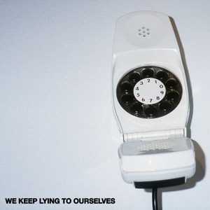 We Keep Lying to Ourselves (Explicit)