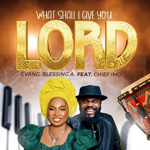 What Shall I Give You Lord