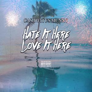 Hate It Here Love It Here (Explicit)