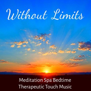 Without Limits - Meditation Spa Bedtime Therapeutic Touch Music for Spiritual Power Yoga Routines an