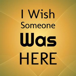 I Wish Someone Was Here