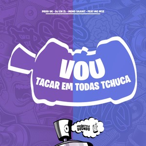 Vou Tacar Em Todas Tchuca (Explicit)