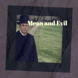 Mean and Evil