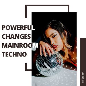 Powerful Changes Mainroom Techno