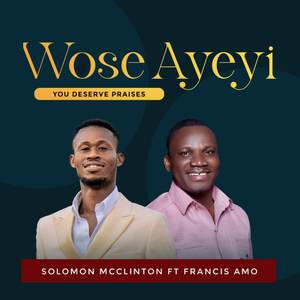 Wose Ayeyi Ft Francis Amo (Explicit)