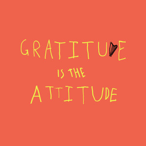 Gratitude Is The Attitude