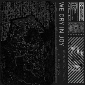 We Cry In Joy (feat. Red$now & REVENGEOFPARIS) (Explicit)