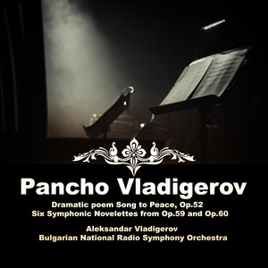 Pancho Vladigero: Dramatic Poem Song to Peace, Op.52; Six Symphonic Novelettes from Op.59 and Op.60