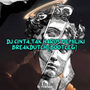 DJ CINTA TAK HARUS MEMILIKI BREAKDUTCH [Bootleg]