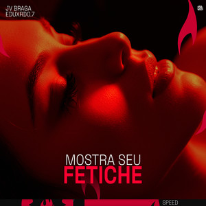 Mostra Seu Fetiche (SPEED) (Explicit)