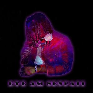 EYE AM SENPAII (Explicit)