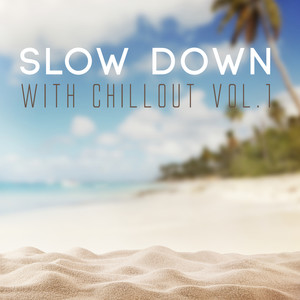 Slow Down with Chillout, Vol. 1