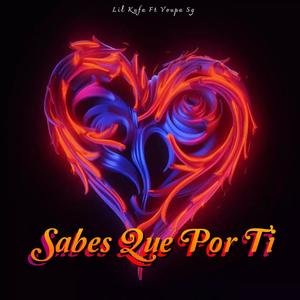 Sabes Que Por Ti (feat. Lil Kufa)