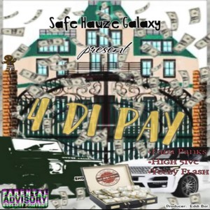 4 Di PAY (feat. High 5+ve, Yeezy Flash & Fada Panks) (Explicit)