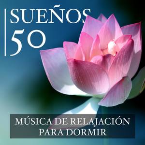 50 Sueños - Música de Relajación para Dormir o para Meditar y Música Instrumental como Remedios para