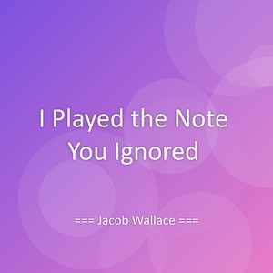 I Played the Note You Ignored