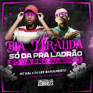 Tipo Bia Miranda Só Dá pra Ladrão Só da pra Bandido (Explicit)