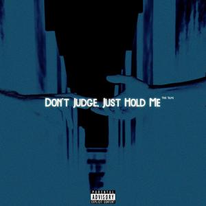 Don't Judge, Just Hold Me (Explicit)