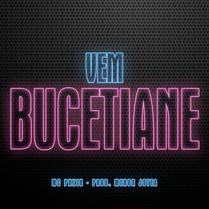 VEM BUCETIANE (Explicit)