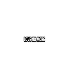 love no more