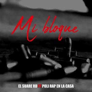 MI BLOQUE (feat. EL SUARE RD & POLI RAP EN LA CASA)