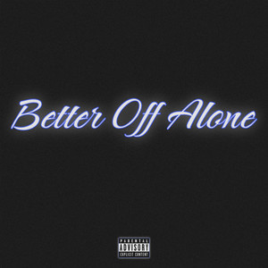 Better Off Alone (Explicit)