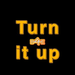 Turn it up