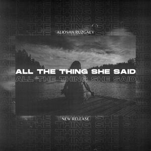 All The Thing She Said