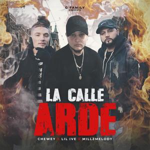 La Calle Arde (feat. Chewey & Millz Melody) [Explicit]