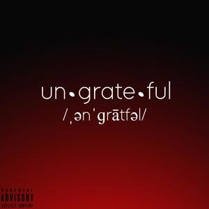 Ungrateful (Explicit)