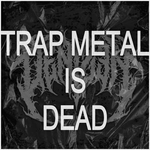 TRAP METAL IS DEAD (Explicit)