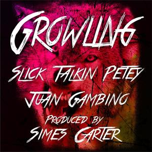 Growling (feat. slick talkin petey & juan gambino) [Explicit]