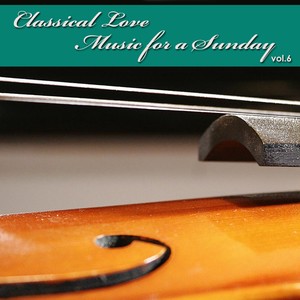 Classical Love Music for a Sunday, Vol. 6