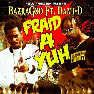 Fraid Ah Yuh (feat. Dami D) [Explicit]