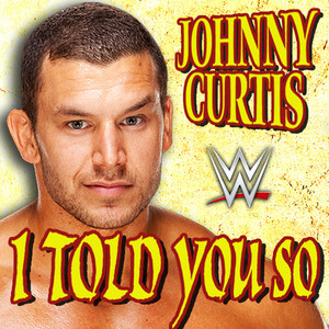 WWE: I Told You so (Johnny Curtis) [feat. Flatfoot 56]