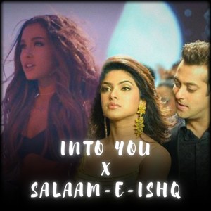 Into You x Salaam-E-Ishq (Mashup)