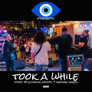 TOOK A WHILE (feat. Nicholas Whipps, Vontay Galaxy, Andwan Zonez & 00Slevin) [Explicit]