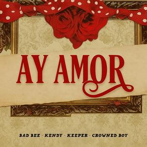 Ay amor (feat. Bad Bee, Kendy, Keeper & Crowned Boy) (Explicit)