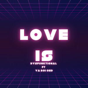 Love Is (feat. Ya.Boi.Ced) [Explicit]