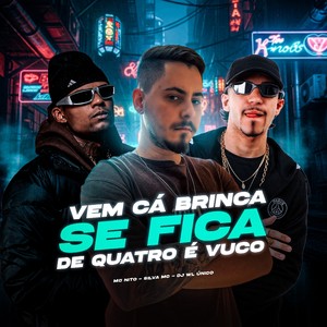 VEM CÁ BRINCA, SE FICA DE QUATRO É VUCO (Explicit)