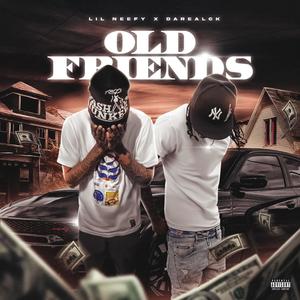 OLD FRIENDS (feat. Lil Neefy 17) [Explicit]