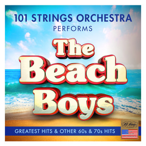 The Beach Boys Greatest Hits and Other 60s & 70s Hits - Performed by 101 Strings Orchestra