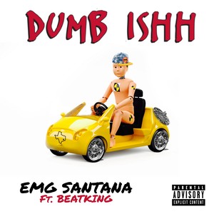 Dumb Ishh (feat. Beatking) [Explicit]