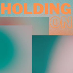 Holding On